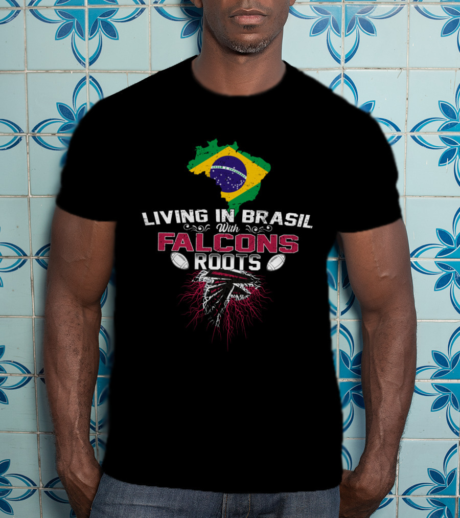 Living In Brasil With Falcons Roots NFL Football Enthusiast T-Shirt