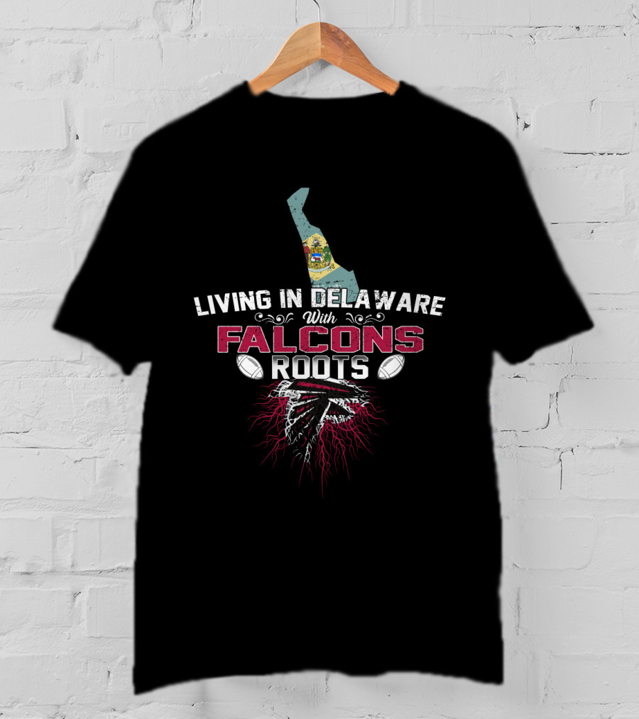 Living In Delaware With Atlanta Falcons Roots And Football Passion T-Shirt