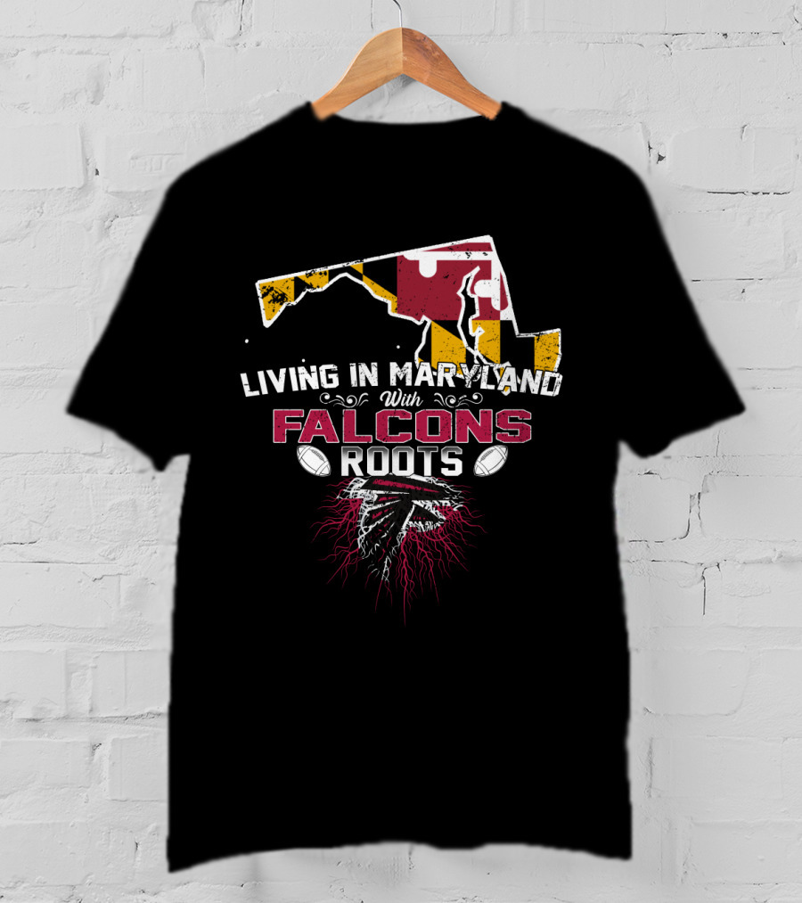 Living In Maryland With Falcons Roots Maryland Flag And Football T-Shirt
