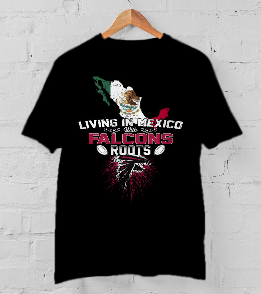 Living In Mexico With Atlanta Falcons Roots T-Shirt