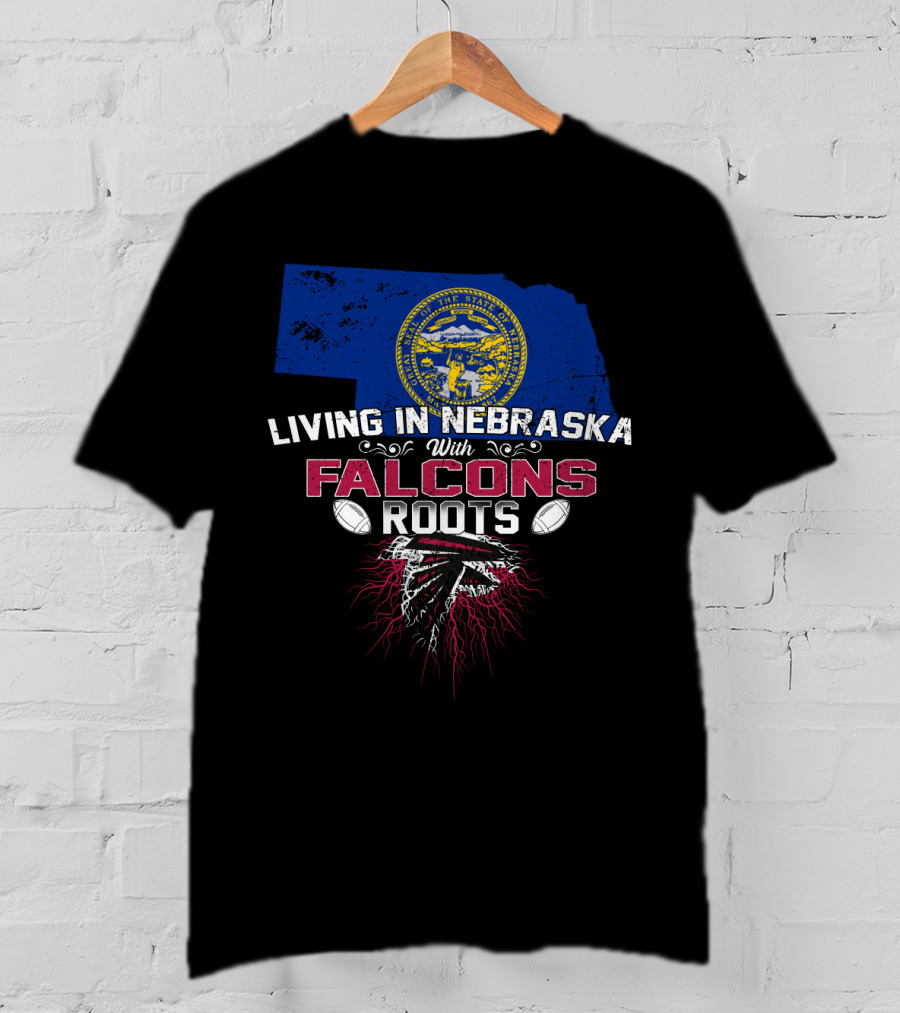 Living In Nebraska With Falcons Roots Embracing State Pride And Team Loyalty T-Shirt