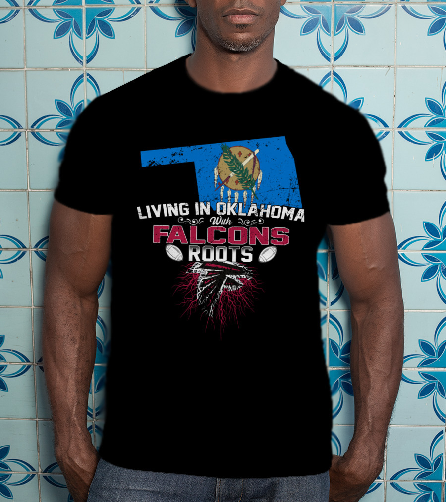 Living In Oklahoma With Falcons Roots Oklahoma Flag And Football T-Shirt