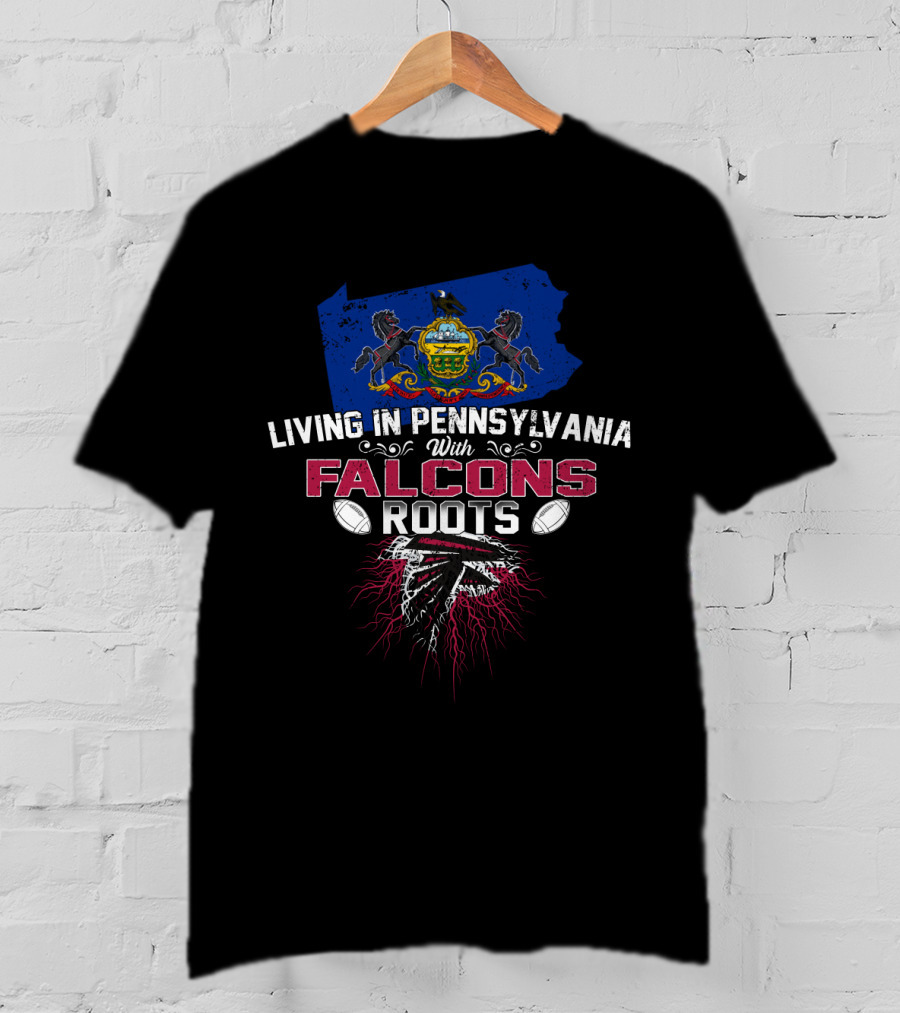 Living In Pennsylvania Proudly Carrying Falcons Roots With Football Heritage T-Shirt