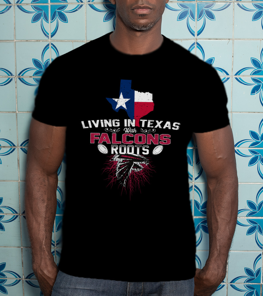 Living In Texas With Falcons Roots NFL Football Passion T-Shirt