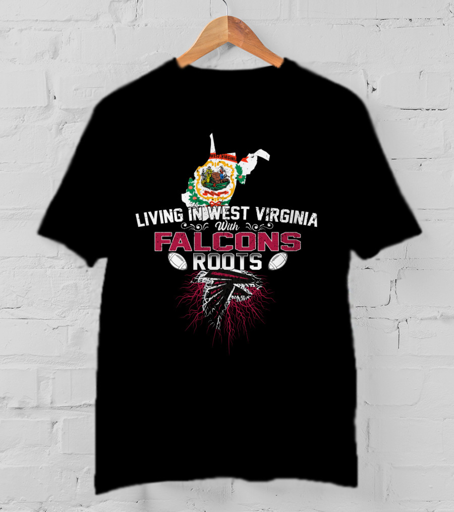 Living In West Virginia With Falcons Roots Football Heritage T-Shirt