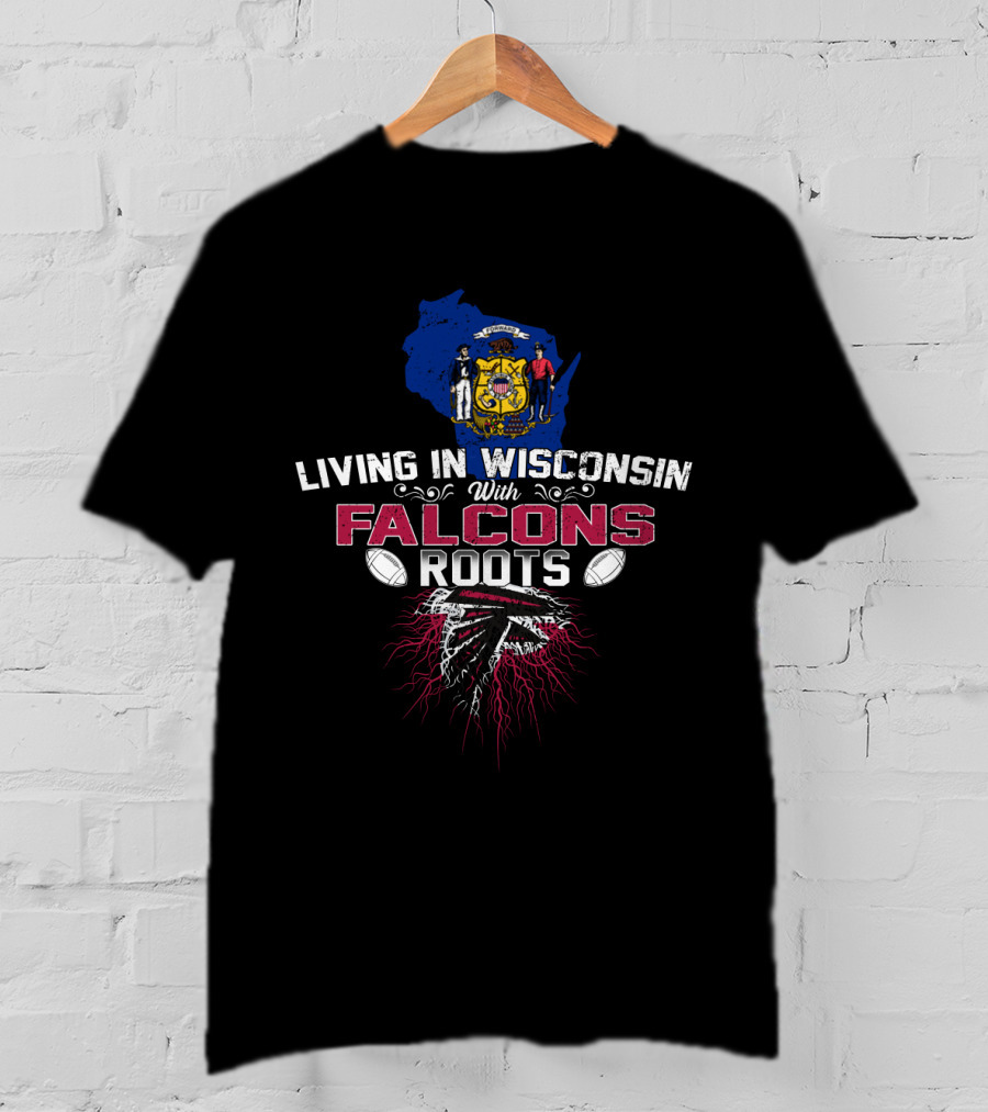 Living In Wisconsin With Falcons Roots Embracing Atlanta Falcons Loyalty T-Shirt