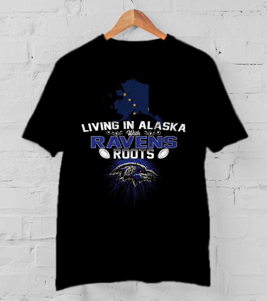 Living In Alaska With Ravens Roots Baltimore Football T-Shirt