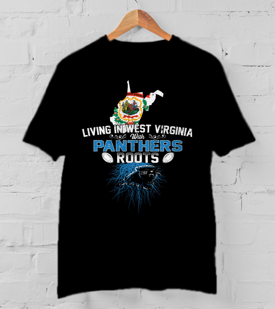 Living In West Virginia With Panthers Roots Football Pride T-Shirt