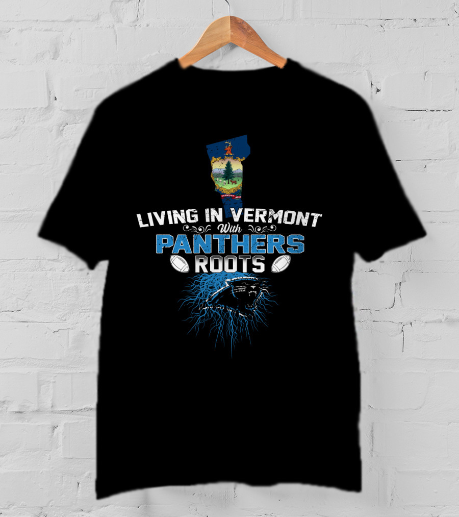 Living In Vermont With Panthers Roots Football Connection T-Shirt