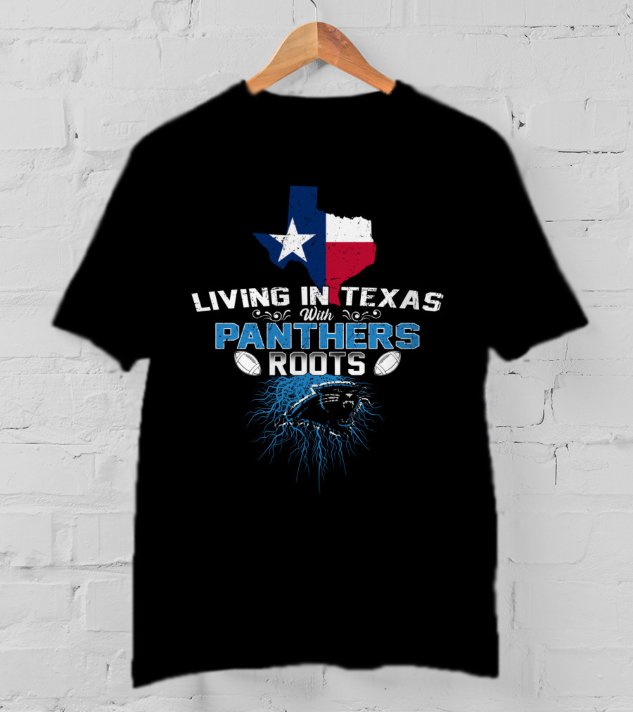 Living In Texas With Panthers Roots Football T-Shirt