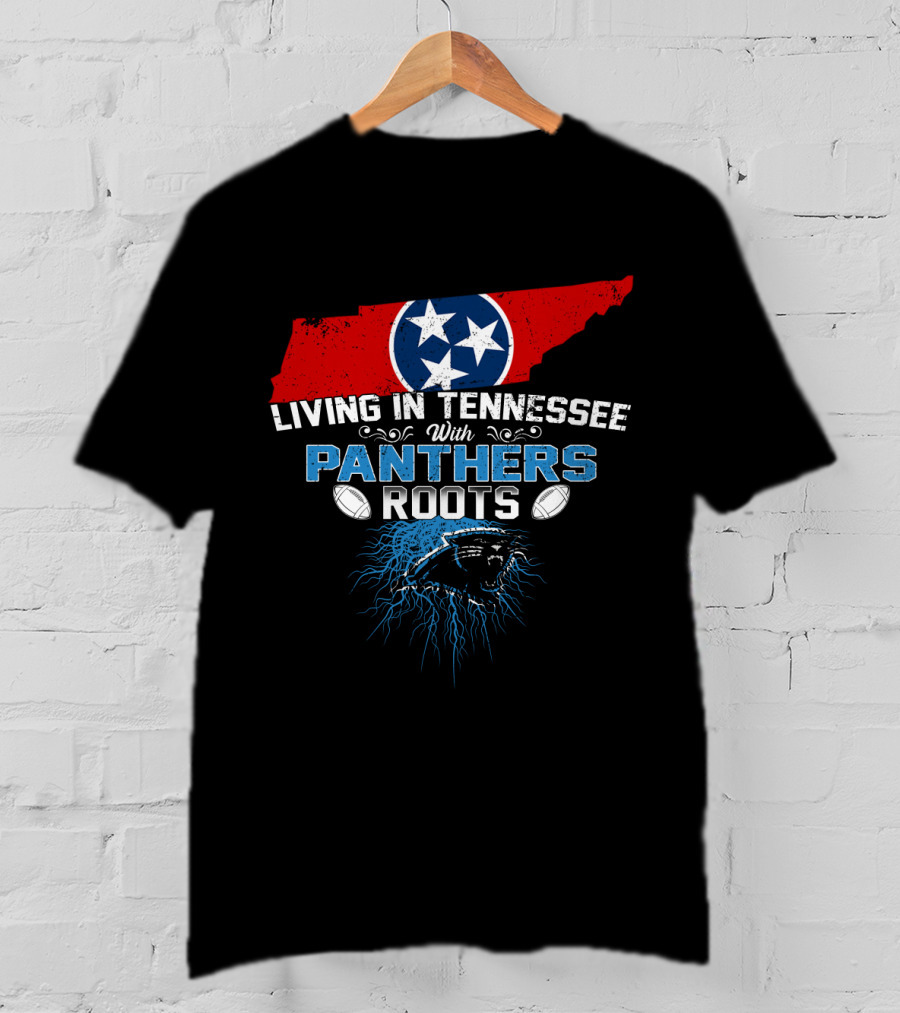 Living In Tennessee Carolina Panthers Roots Football Fans T-Shirt