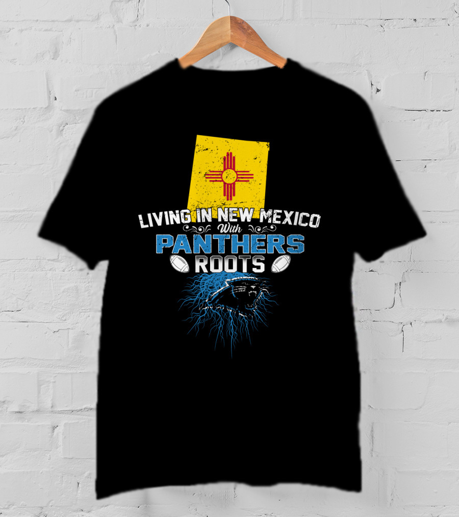 Living In New Mexico With Carolina Panthers Roots T-Shirt