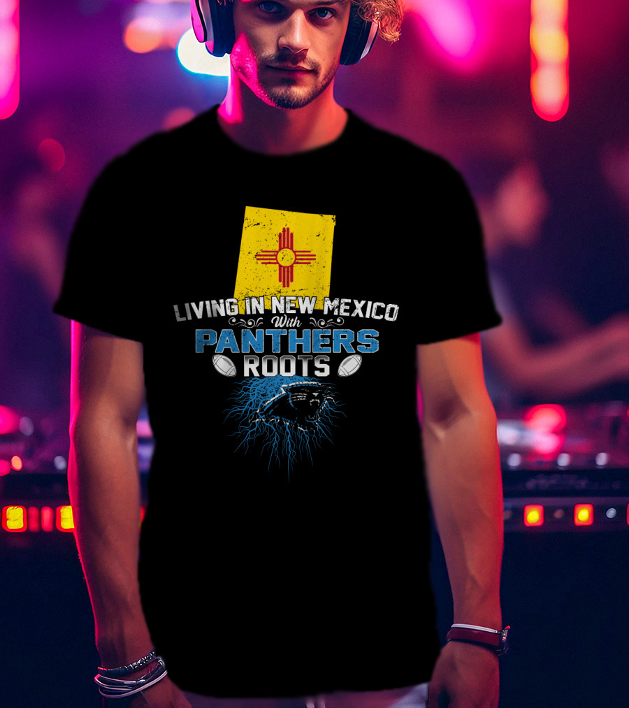 Living In New Mexico With Carolina Panthers Roots T-Shirt
