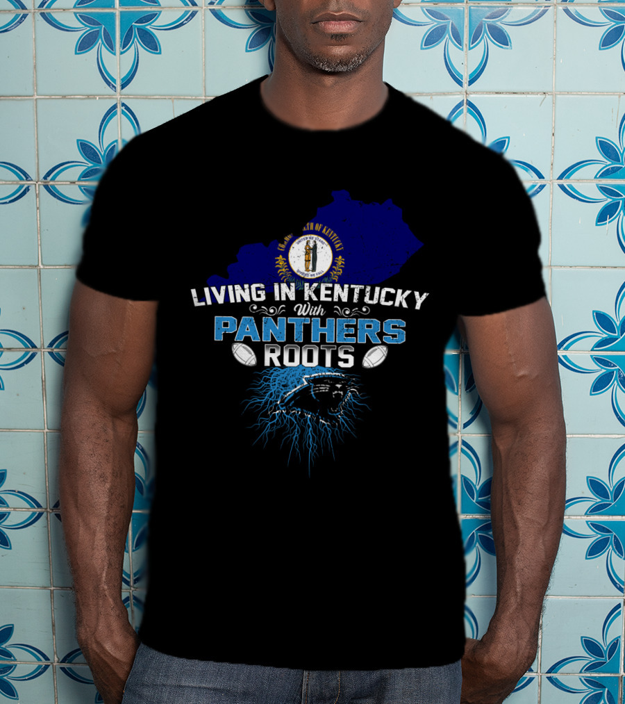 Living In Kentucky With Panthers Roots Football Heritage T-Shirt