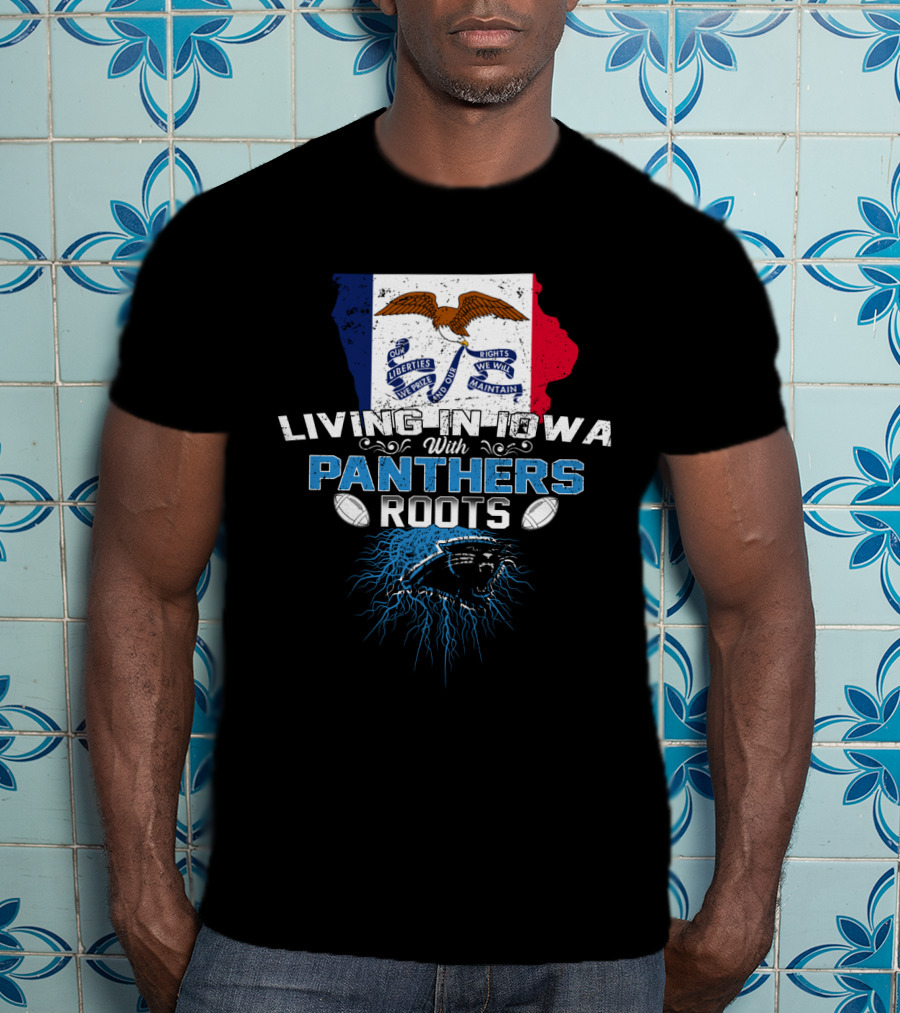 Living In Iowa With Panthers Roots Iowa Flag T-Shirt