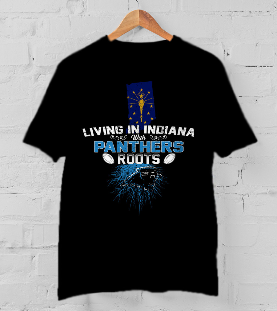 Living In Indiana With Panthers Roots Indiana Flag Football Team Inspiration T-Shirt