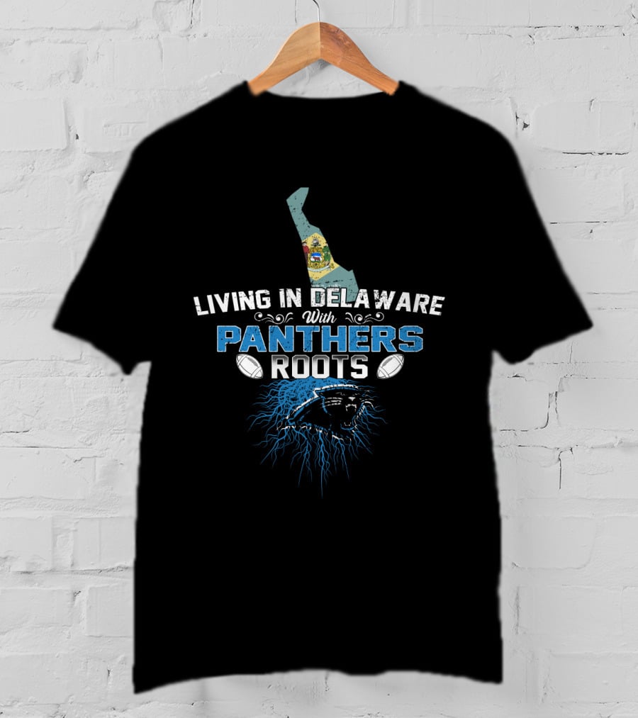 Living In Delaware With Carolina Panthers Roots And Football Passion T-Shirt