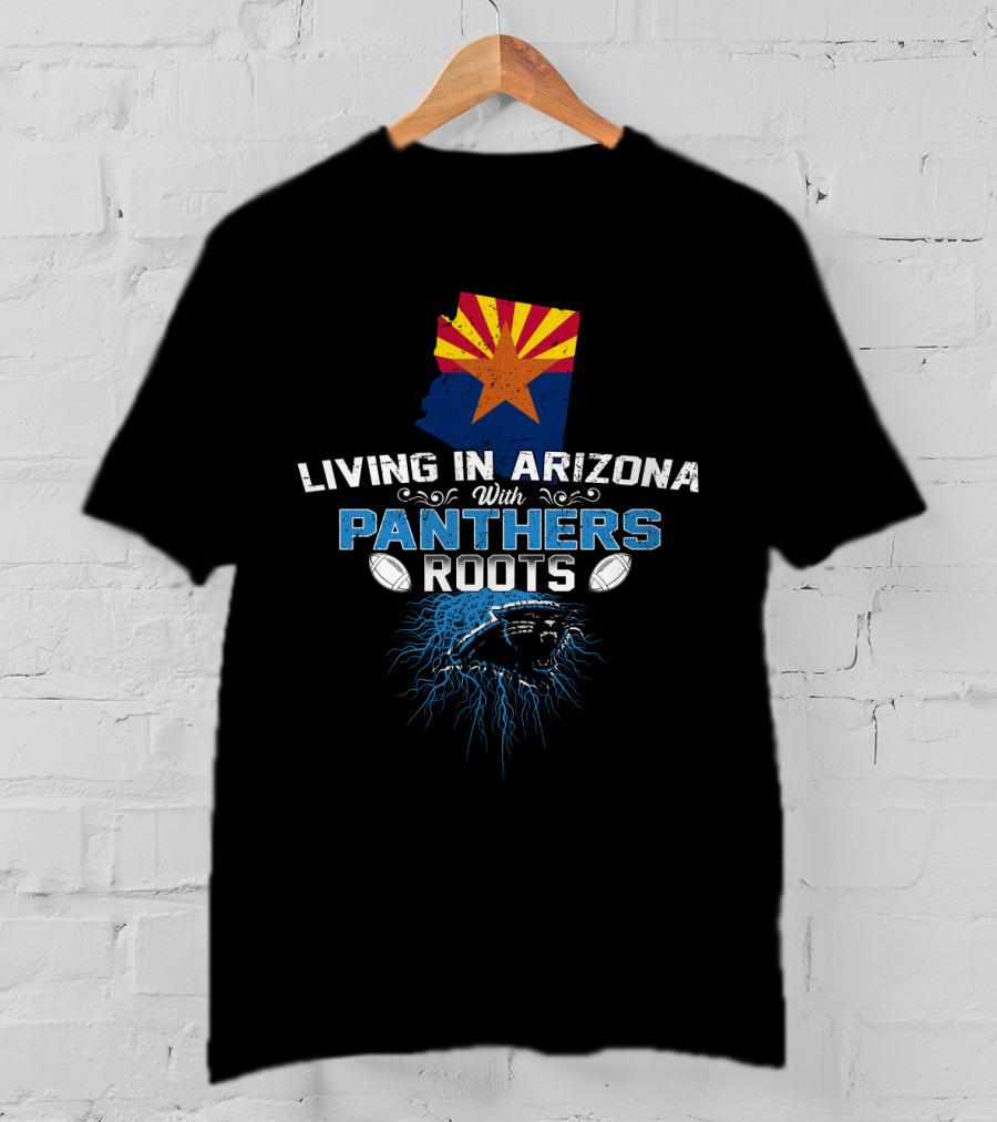 Living In Arizona With Carolina Panthers Roots T-Shirt