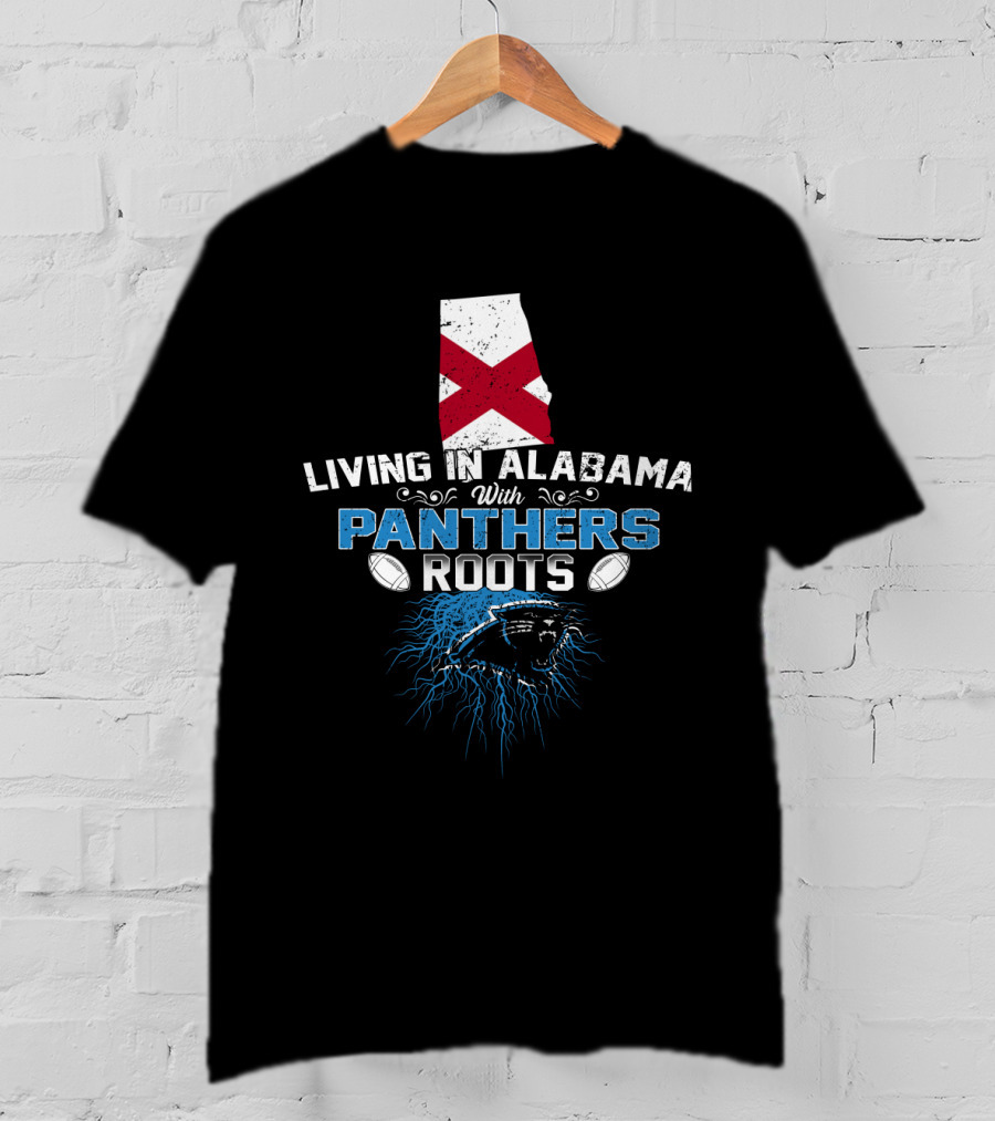 Living In Alabama With Panthers Roots Football Pride T-Shirt