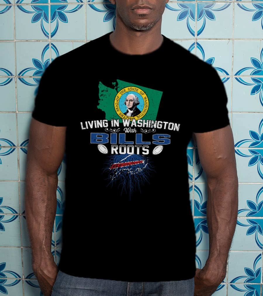 Living In Washington With Bills Roots Buffalo Football State Flag Combination T-Shirt