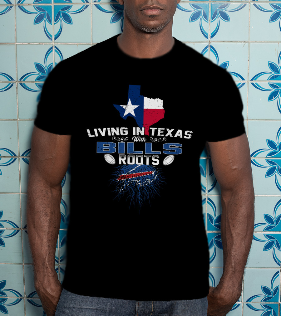 Living In Texas With Bills Roots Texas Flag And Buffalo T-Shirt