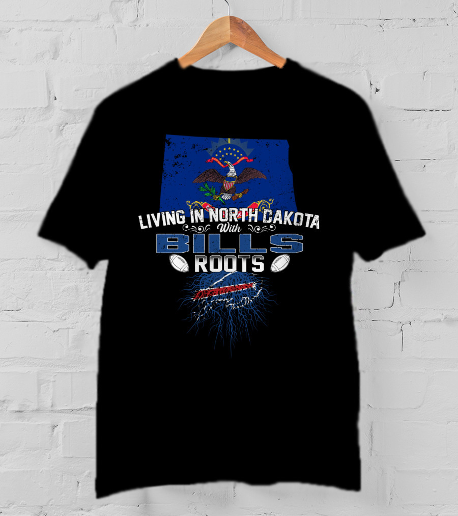 Living In North Dakota With Bills Roots American Football T-Shirt