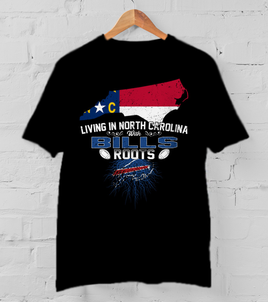 Living In North Carolina With Bills Roots Buffalo Football Heritage T-Shirt