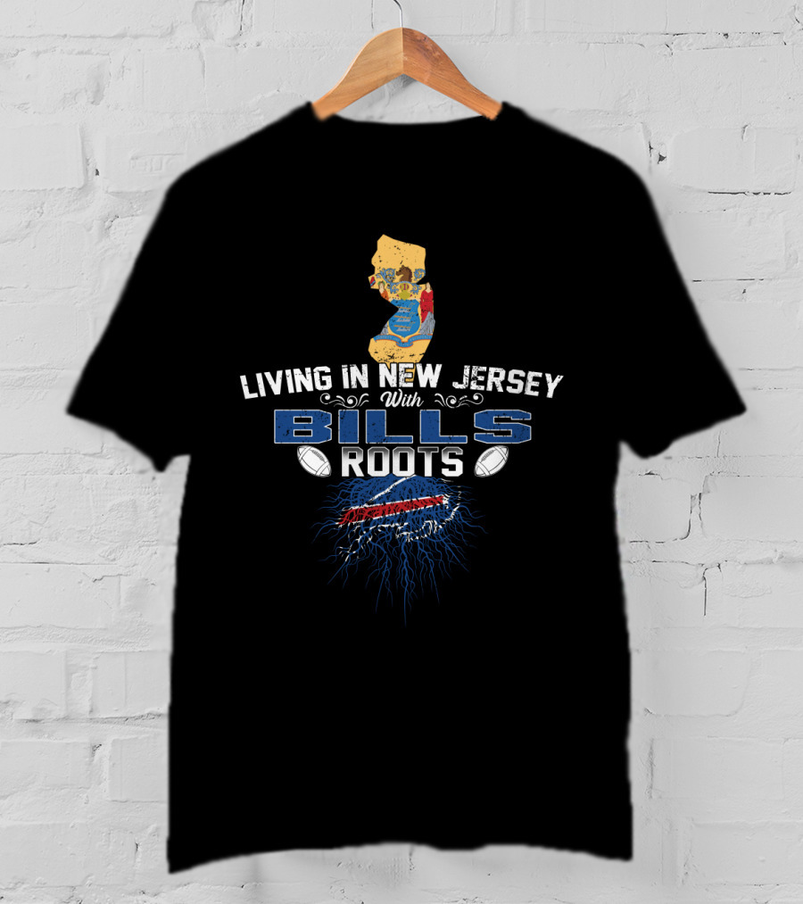 Living In New Jersey With Buffalo Bills Football Roots T-Shirt