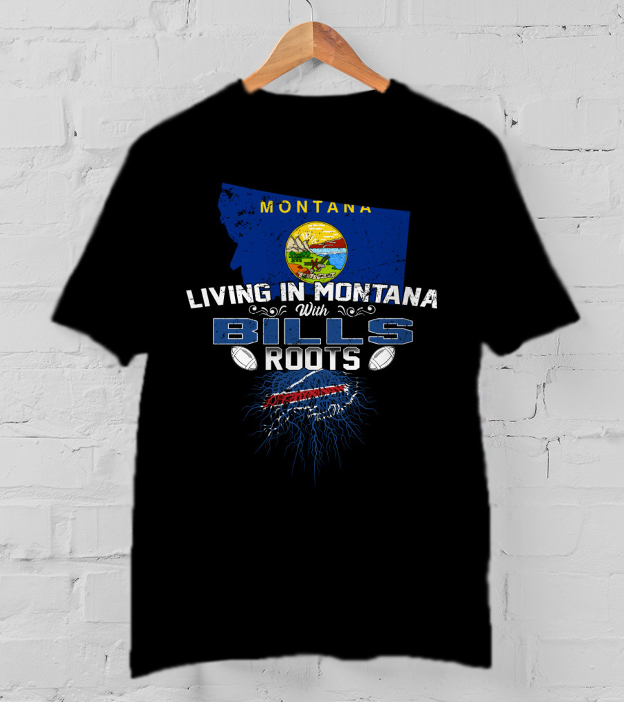 Montana Living With Buffalo Bills Roots And Montana State Flag T-Shirt