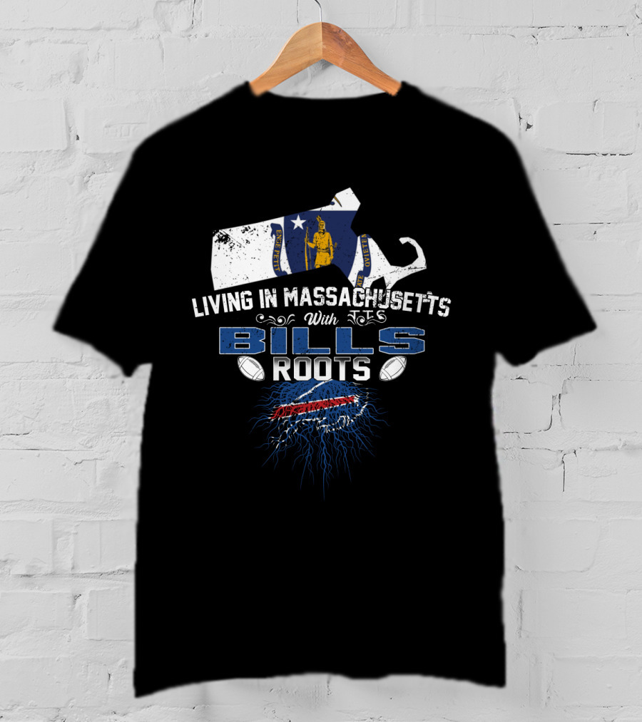 Living In Massachusetts With Bills Roots Featuring Buffalo Football Passion And Proud Heritage T-Shirt