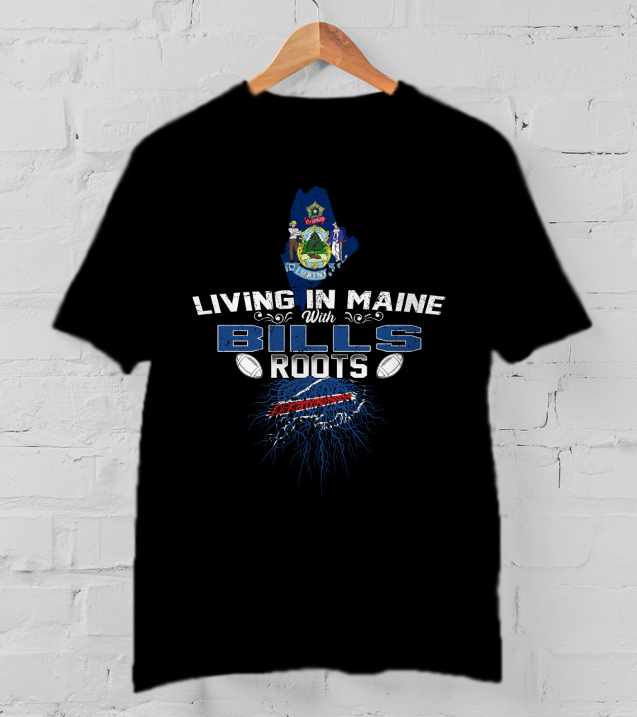 Living In Maine With Buffalo Bills Roots Logo And Football Elements T-Shirt