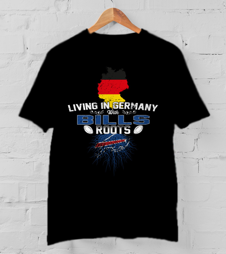 Living In Germany With Bills Roots Buffalo Football T-Shirt