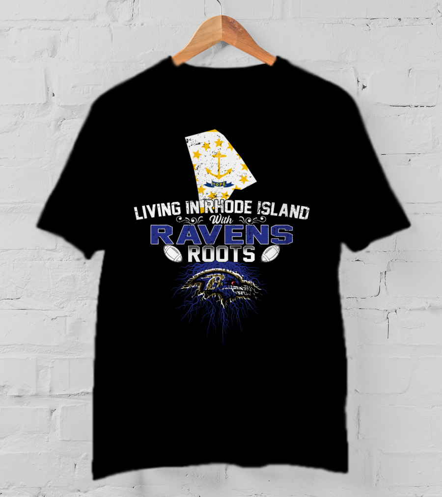 Living In Rhode Island With Ravens Roots Baltimore Football T-Shirt