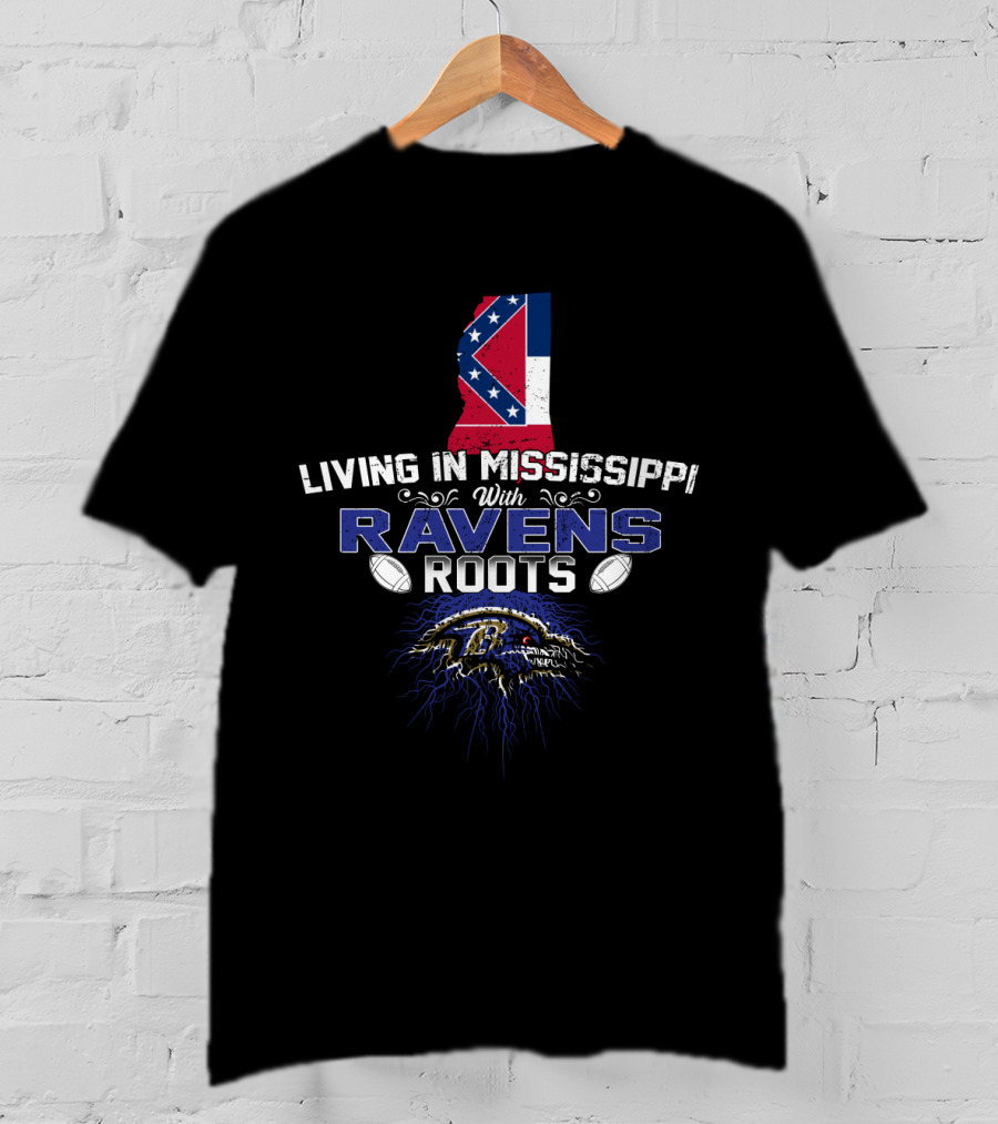 Living In Mississippi With Baltimore Ravens Roots Mississippi Flag T-Shirt