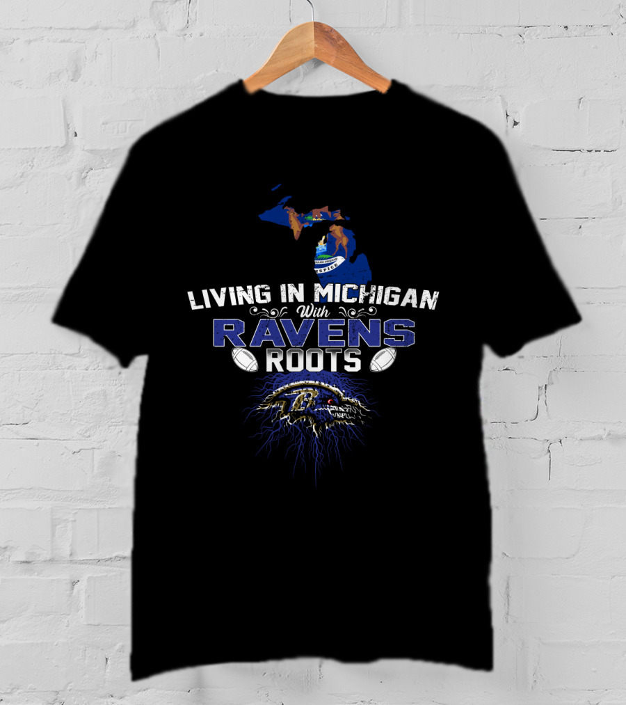 Living In Michigan With Ravens Roots Baltimore Football Fans T-Shirt