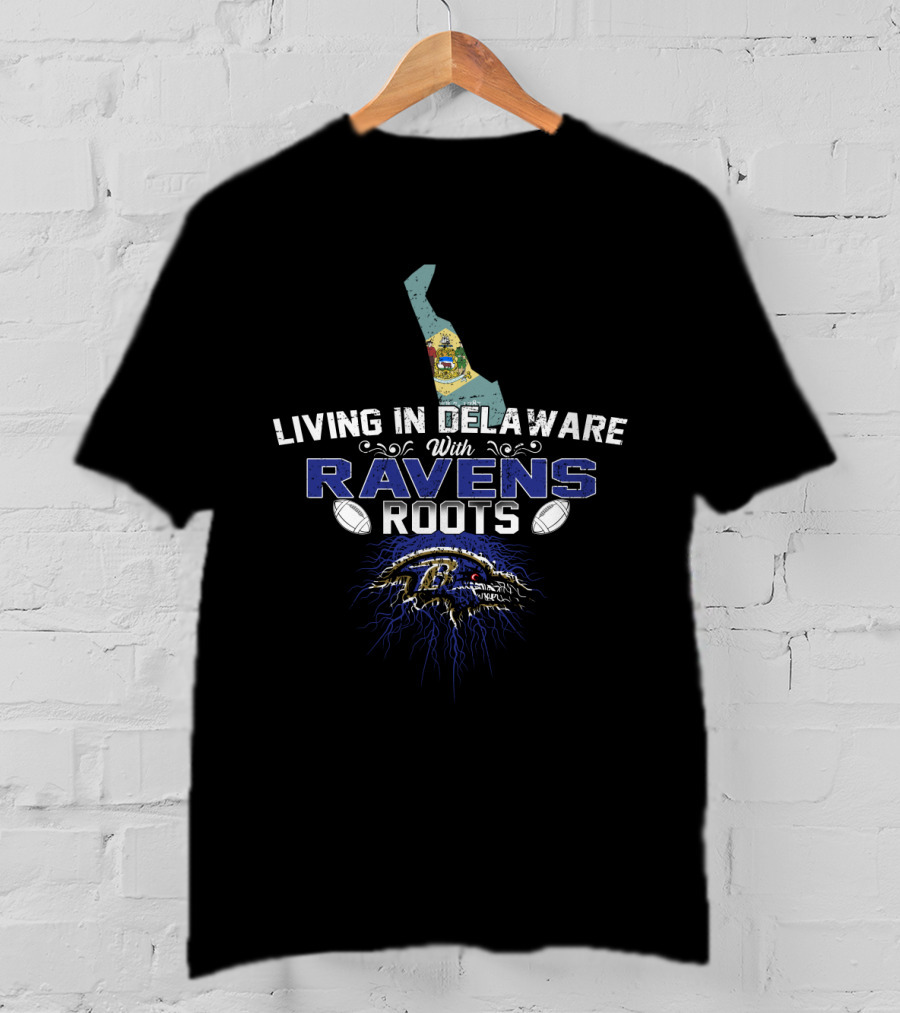 Living In Delaware With Ravens Roots Baltimore Football Fans T-Shirt