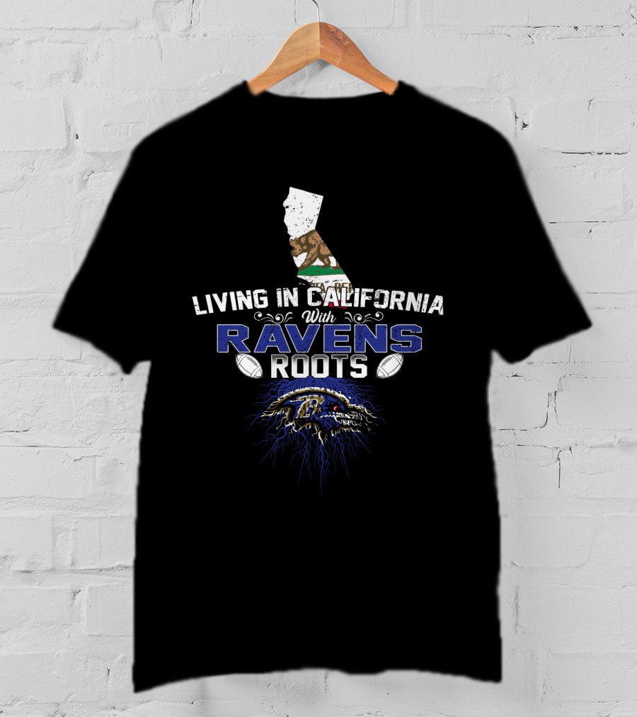 Living In California With Baltimore Ravens Roots T-Shirt