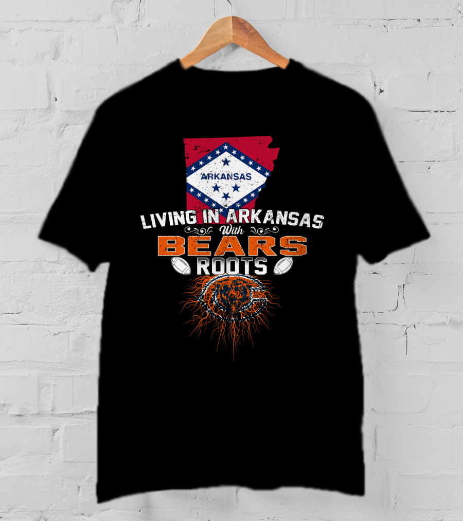 Living In Arkansas With Bears Roots Arkansas Flag Chicago Bears T-Shirt