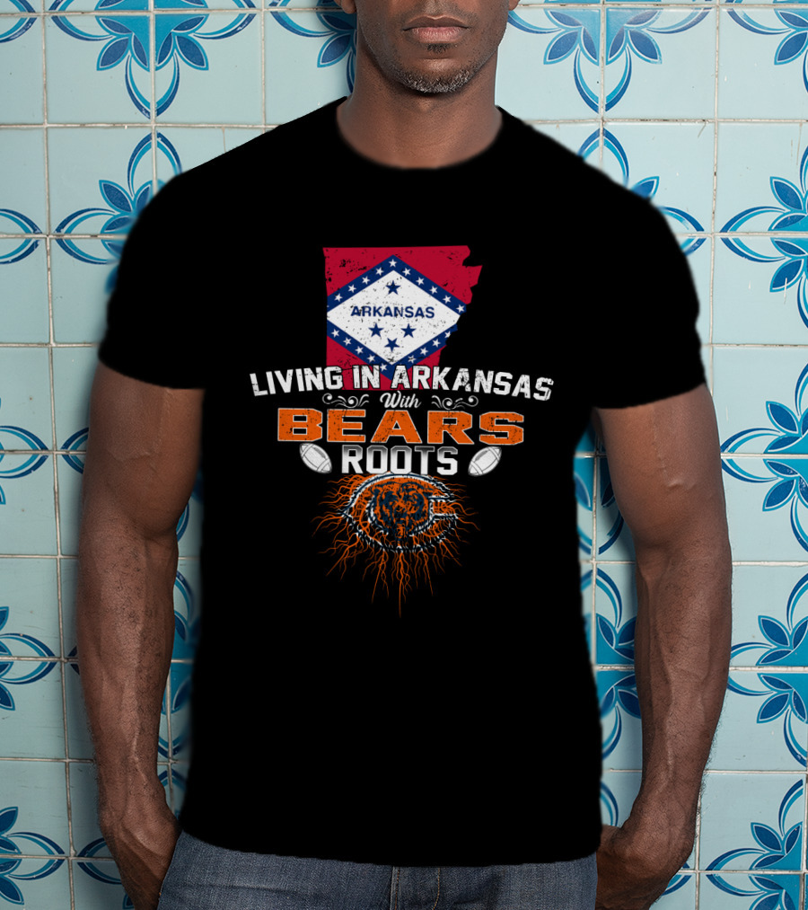 Living In Arkansas With Bears Roots Arkansas Flag Chicago Bears T-Shirt