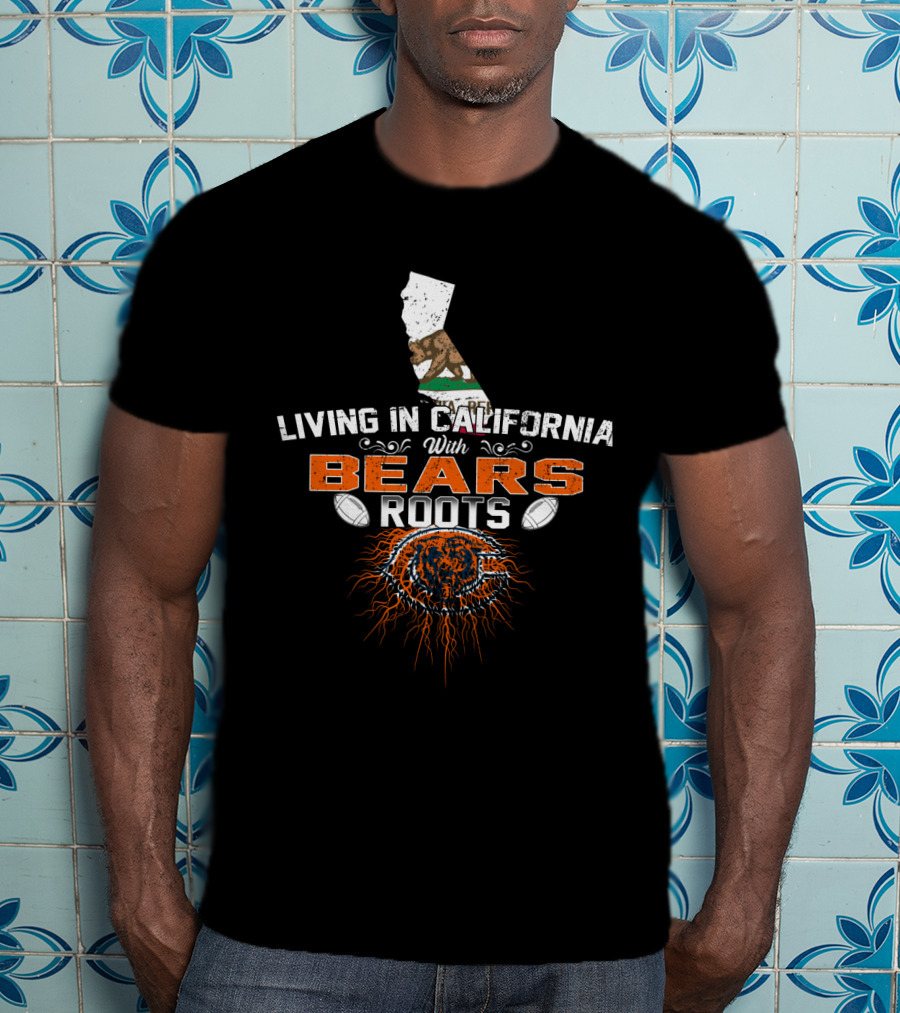 Living In California With Chicago Bears Roots Flag And Football Elements T-Shirt