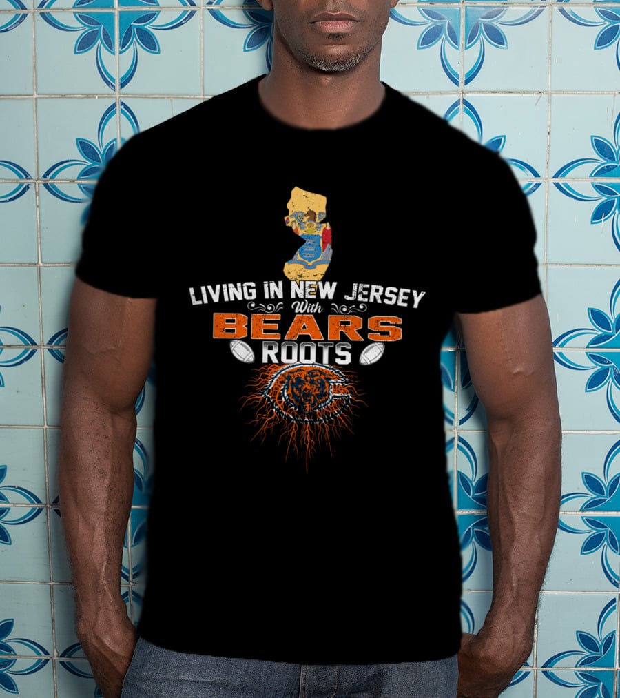 Living In New Jersey With Chicago Bears Roots Football Pride T-Shirt
