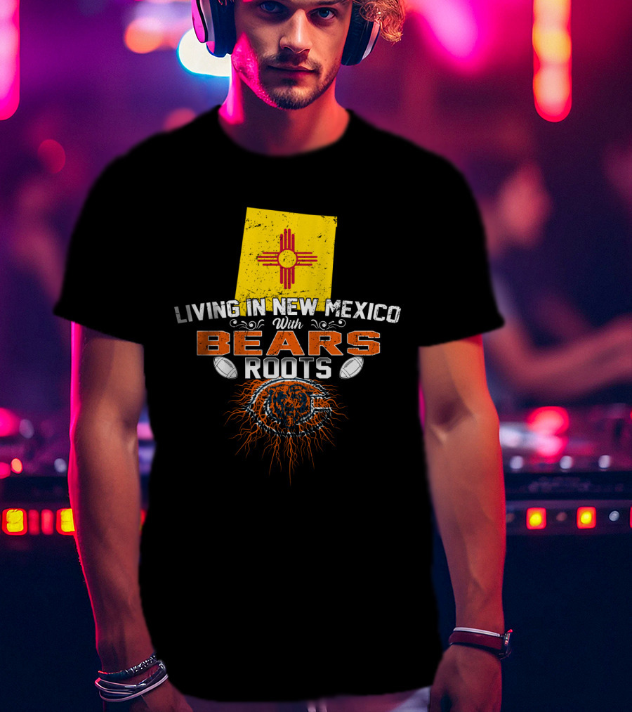 New Mexico Living With Bears Roots Chicago Football Fan Connection T-Shirt