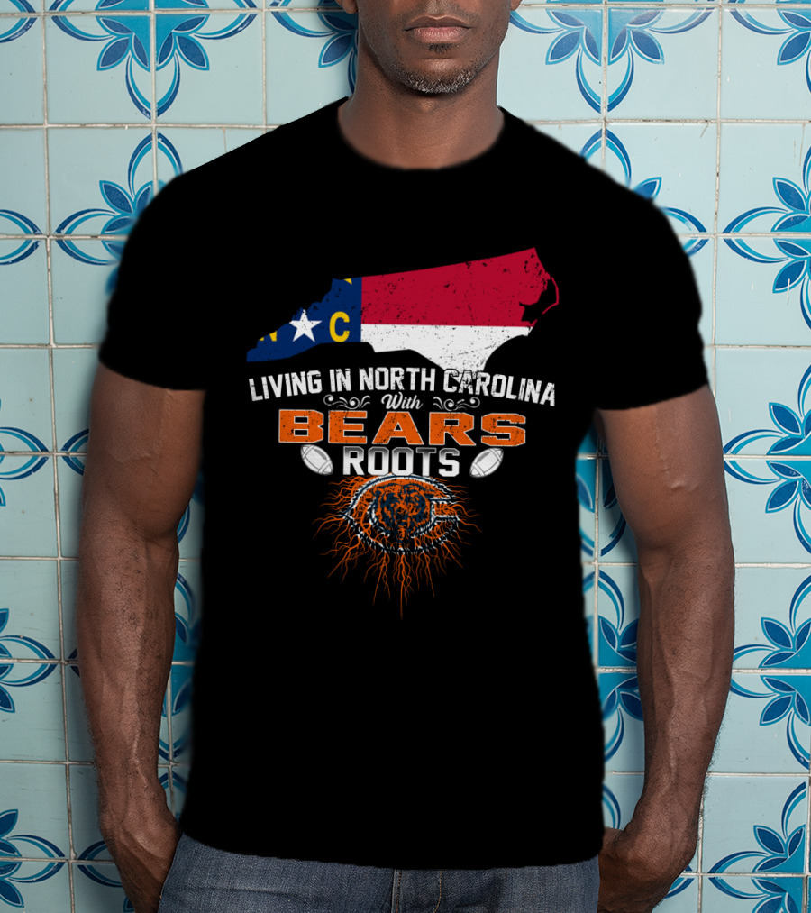 Living In North Carolina With Bears Roots And Chicago Flag Outline T-Shirt