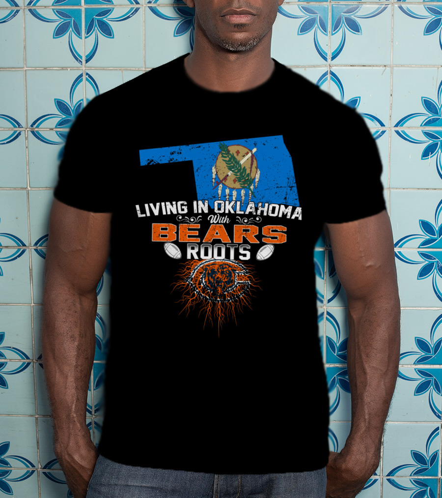 Living In Oklahoma With Chicago Bears Roots Football T-Shirt