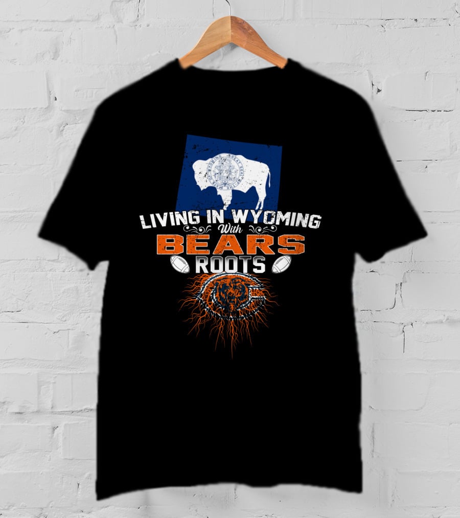 Living In Wyoming With Bears Roots Football Logo Flag Buffalo T-Shirt