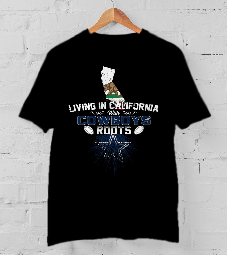Living In California With Dallas Cowboys Roots Star And Footballs T-Shirt