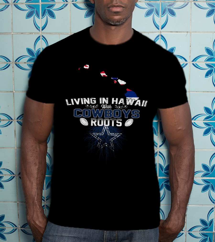 Living In Hawaii With Cowboys Roots Featuring Star And Footballs T-Shirt