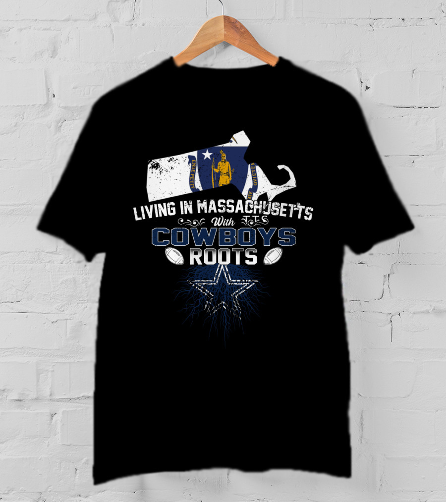 Living In Massachusetts With Cowboys Roots T-Shirt