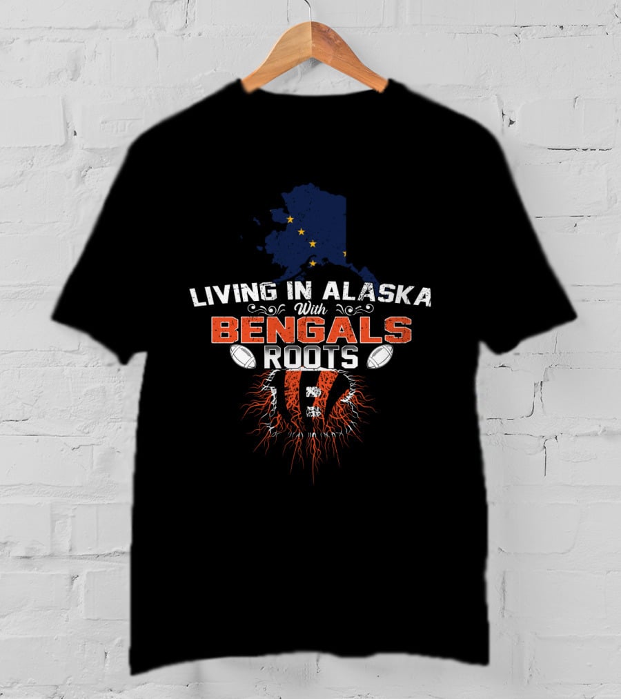 Living In Alaska With Bengals Roots Map And Football T-Shirt