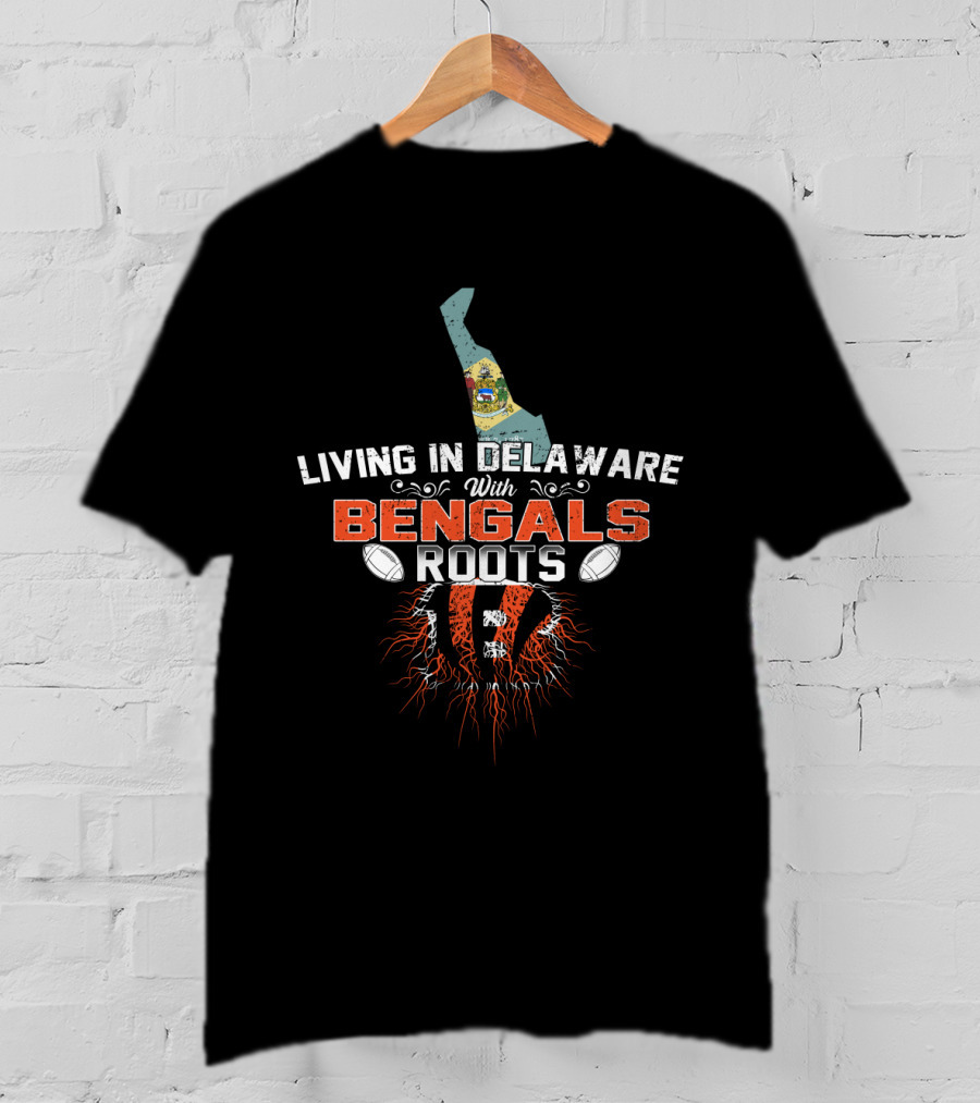 Living In Delaware With Cincinnati Bengals Roots And State Pride T-Shirt